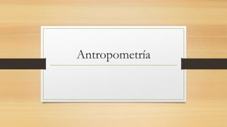 Antropometría
 