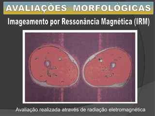 Avaliação realizada através de radiação eletromagnética
 
