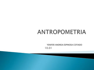 ANTROPOMETRIA YENIFER ANDREA ESPINOSA COTASIO 10.01 