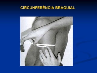 CIRCUNFERÊNCIA BRAQUIAL
 