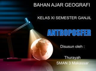 BAHAN AJAR GEOGRAFI

 KELAS XI SEMESTER GANJIL




           Disusun oleh :

            Thurayah
         SMAN 3 Makassar
 