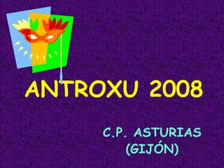 ANTROXU 2008 C.P. ASTURIAS (GIJÓN) 