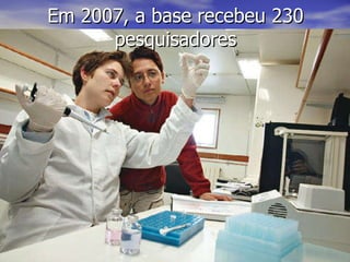 Em 2007, a base recebeu 230 pesquisadores 