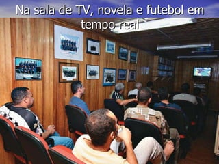 Na sala de TV, novela e futebol em tempo real 