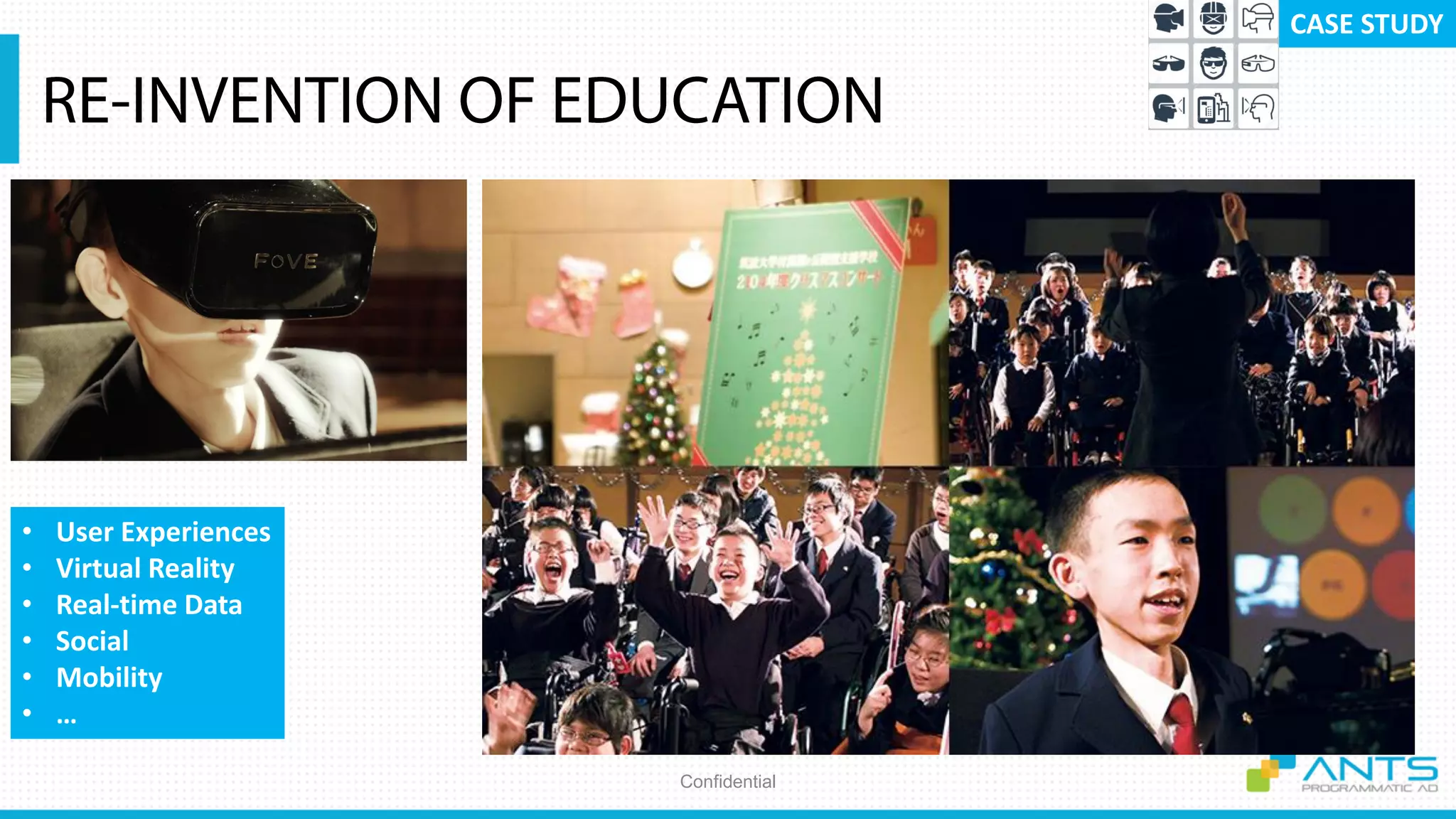 Confidential
• User Experiences
• Virtual Reality
• Real-time Data
• Social
• Mobility
• …
CASE STUDY
 