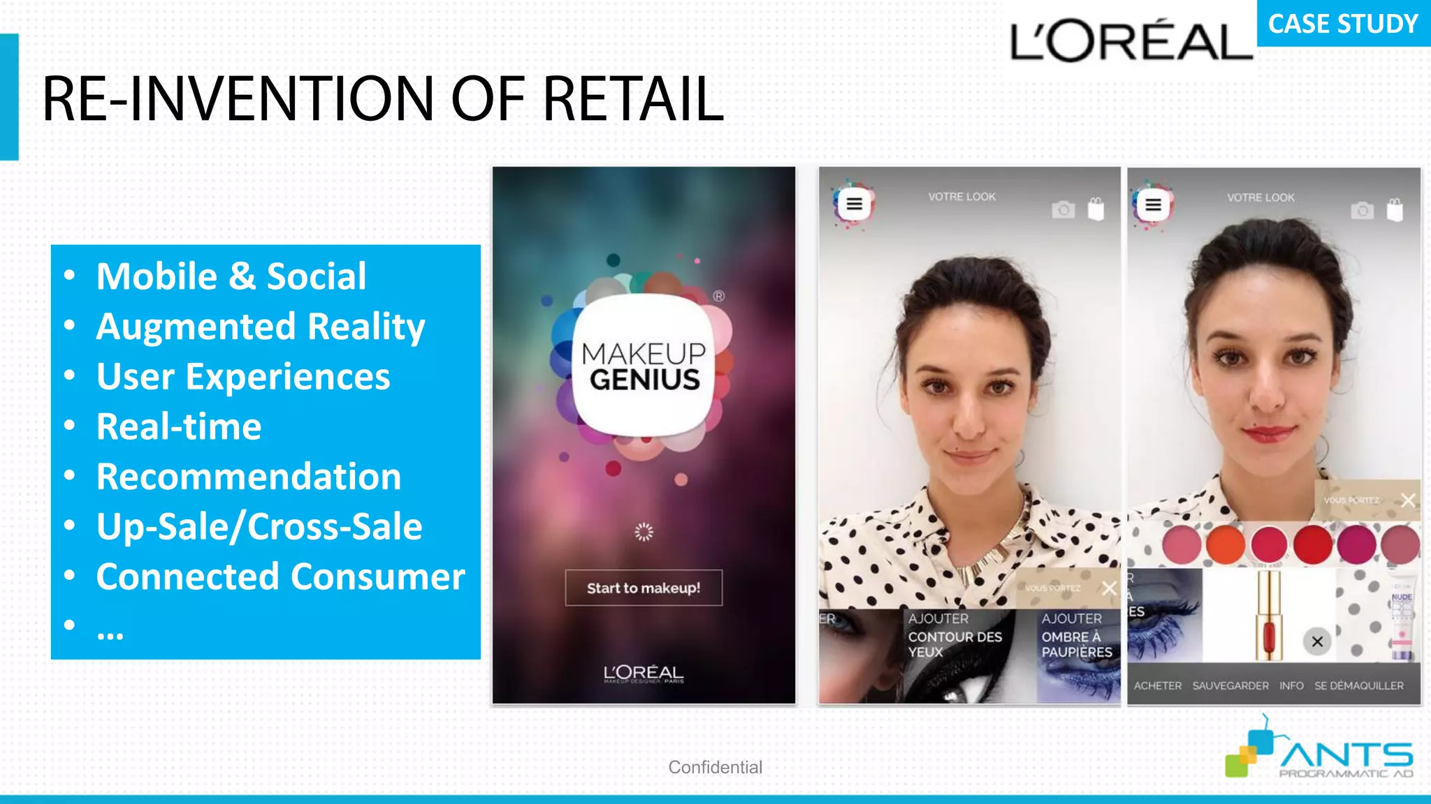Confidential
• Mobile & Social
• Augmented Reality
• User Experiences
• Real-time
• Recommendation
• Up-Sale/Cross-Sale
• Connected Consumer
• …
CASE STUDY
 