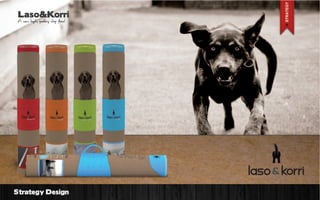 Laso&Korri
A new high quality dog food

Laso & &Korri
Strategy Design

 