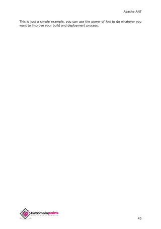 Apache ANT
45
This is just a simple example, you can use the power of Ant to do whatever you
want to improve your build and deployment process.
 