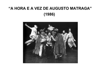 “ A HORA E A VEZ DE AUGUSTO MATRAGA” (1986)   