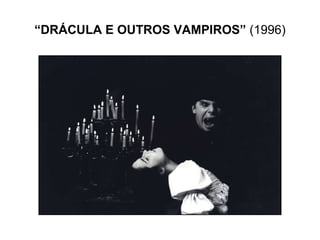 “ DRÁCULA E OUTROS VAMPIROS”  (1996) 