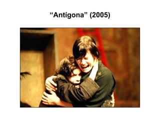 “ Antígona” (2005) 