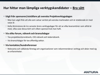 Hur hittar man lämpliga verktygskandidater – Bra sätt
 Utgå från sponsorer/utställare på svenska Projektverktygsdagen
 M...