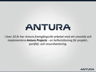 I över 10 år har Antura framgångsrikt arbetat med att utveckla och
implementera Antura Projects - en helhetslösning för pr...
