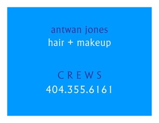 antwan jones
hair + makeup


  CREWS
404.355.6161
 
