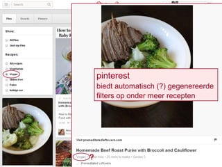 pinterest
biedt automatisch (?) gegenereerde
filters op onder meer recepten
?
 