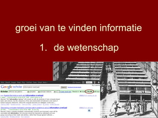 1. de wetenschap
groei van te vinden informatie
 