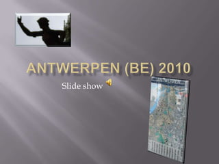 Antwerpen (BE) 2010 Slide show                       g  