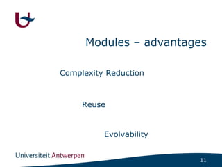 11
Modules – advantages
Complexity Reduction
Reuse
Evolvability
 