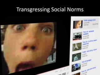 Transgressing Social Norms
 