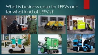 What is business case for LEFVs and
for what kind of LEFV's?
 