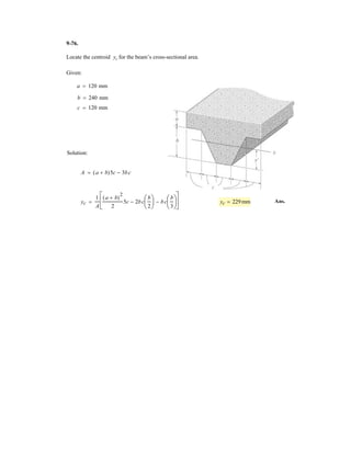 7–26.
SOLUTION
a
Since ,
Ans.
a
b
=
1
4
- a + b =
3
4
b
-
1
6b
(a - b) =
1
8
-
1
6b
(2a + b)(a - b) =
1
4
(2a + b)a
1
2
b
VC = 0
+ c©Fy = 0; -
w
6b
(2a + b)(a - b) -
w
4
aa +
b
2
b - VC = 0
:+ ©Fx = 0; Ax = 0
Ay =
w
6b
(2a + b)(a - b)
+©MB = 0; -
w
2
(2a + b)c
2
3
(2a + b) - (a + b) d + Ay (b) = 0
Determine the ratio of for which the shear force will be
zero at the midpoint C of the beam.
ab
BCA
a b/2 b/2
w
a
A BC
 