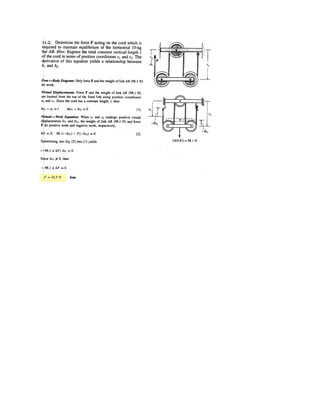7–136. (continued)
Eliminating T,
(3)
Equating Eqs. (1) and (3) yields
Thus, the length of the cable is
Solving by trial and error,
Substituting this result into Eq. (2),
Ans.
The maximum tension occurs at either points A or B where the cable makes the
greatest angle with the horizontal. Here
Thus,
Ans.Tmax =
FH
cos umax
=
1153.41
cos 43.74°
= 1596.36 N = 1.60 kN
umax = tan-1
a
dy
dx
`
x=20m
b = tan-1
esinha
49.05
FH
(20)b f = 43.74°
y = 23.5 [cosh 0.0425x - 1] m
FH = 1153.41 N
L = 45 = 2e
FH
49.05
sinh a
49.05
FH
(20)b f
s =
FH
49.05
= sinh a
49.05
FH
b
49.05s
FH
= sinh a
49.05
FH
xb
dy
dx
= tan u =
49.05s
FH
 