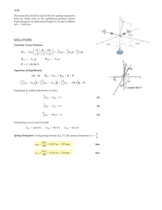 2–12 . Determine the magnitude of the projected
component of force FAC acting along the z axis.
3 m
4.5 m
3 m
x
B
D
C
A
O
y
3 m
9 m
FAB 3.5 kN
FAC 3 kN
30
A(0, 0, 9) m
C(3 sin 30°, 3 cos 30°, 0) m
Unit Vector: The unit vector uAC must be determined first. From Fig. a,
uAC =
rAC
AC
r
=
(3 sin 30° – 0) + (3 cos 30° – 0) + (0 –i j 99)
(3 sin 30° – 0) + (3 cos 30° – 0) + (2 2
k
00 – 9)2
= 0.1581i + 0.2739j – 0.9487k
Thus, the force vector FAC is given by
FAC = FACuAC = 3(0.1581i + 0.2739j – 0.9487k) = {0.4743i + 0.8217j – 2.8461k} kN
Vector Dot Product: The projected component of FAC along the z axis is
(FAC)z = FAC · k = (0.4743i + 0.8217j – 2.8461k) · k
= –2.8461 kN
The negative sign indicates that (FAC)z is directed towards the negative z axis.Thus
(FAC)z = 2.846 kN Ans.
3
 