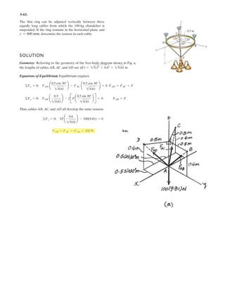 2 1
Determine the projected component of the force F acting along the axis AB of the pipe.
Given:
F 80 N
a 4 m
b 3 m
c 12 m
d 2 m
e 6 m
Solution:
Find the force and the unit vector
rA
e
a b
d c
§
¨
¨
©
·
¸
¸
¹
rA
6
7
10
§
¨
¨
©
·
¸
¸
¹
m Fv F
rA
rA
Fv
35.3
41.2
58.8
§
¨
¨
©
·
¸
¸
¹
N
rAB
e
b
d
§
¨
¨
©
·
¸
¸
¹
rAB
6
3
2
§
¨
¨
©
·
¸
¸
¹
m uAB
rAB
rAB
uAB
0.9
0.4
0.3
§
¨
¨
©
·
¸
¸
¹
Now find the projection using the Dot product.
FAB Fv uAB˜ FAB 31.1 N
35.
Ans.
–
 