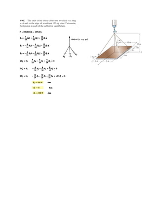 2–137.
SOLUTION
Component of F along is
Ans.
Component of F perpendicular to is
Ans.F = 594 N
F2
= 6002
- 82.43512
F2
+ F2
| | = F2
= 6002
FrAC
F| | = 82.4351 = 82.4 N
F| | =
F # rAC
rAC
=
(475.568i + 329.326j - 159.311k) # (-3i + 4j - 4k)
241
F| |rAC
rAC = (-3i + 4j - 4k), rAC = 241
F = 600(
rBD
rBD
) = 475.568i + 329.326j - 159.311k
rBD = 2(5.5944)2
+ (3.8741)2
+ (-1.874085)2
= 7.0582
= 5.5944i + 3.8741j - 1.874085k
rBD = rOD - rOB = (4i + 6j) - rOB
rOD = rOB + rBD
= -1.59444i + 2.1259j + 1.874085k
= -3i + 4j + r CB
rOB = rOC + rCB
rCB =
3
6.403124
(rCA) = 1.40556i - 1.874085j + 1.874085k
rCA = 6.403124
rCA = 3i - 4j + 4k
Determine the components of F that act along rod AC and
perpendicular to it. Point B is located 3 m along the rod
from end C.
3 m
4 m y
x
z
6 m
4 m
4 m
O F 600 N
B
A
C
D
 