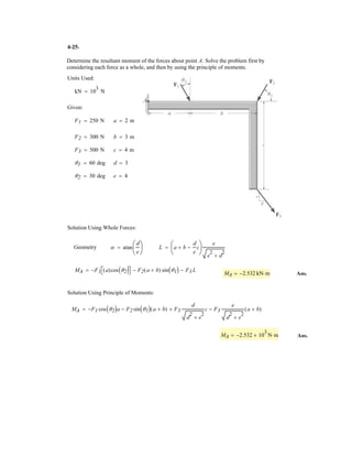 3–15.
The spring has a stiffness of and an unstretched
length of 200 mm. Determine the force in cables BC and BD
when the spring is held in the position shown.
k = 800 Nm
A Bk 800 N/m
D
500 mm 400 mm
400 mm
300 mm
C
SOLUTION
The Force in The Spring: sehctertsgnirpsehT
Applying Eq. 3–2, we have
Equations of Equilibrium:
(1)
(2)
Solving Eqs. (1) and (2) yields,
Ans.FBD = 171 N FBC = 145 N
FBC = 0.8485FBD
+ c©Fy = 0; FBC sin 45° - FBDa
3
5
b = 0
0.7071FBC + 0.8FBD = 240
:+ ©Fx = 0; FBC cos 45° + FBDa
4
5
b - 240 = 0
Fsp = ks = 800(0.3) = 240 N
s = l - l0 = 0.5 - 0.2 = 0.3 m.
 