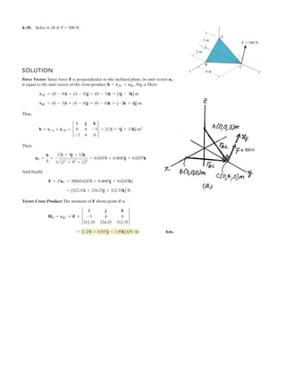 3–20.
SOLUTION
Ans.F = 158 N
T = ks = 500(232
+ (1.5)2
- 3) = 177.05 N
:+ ©Fx = 0;
1.5
211.25
(T)(2) - F = 0
The springs BA and BC each have a stiffness of 500 Nm and an
unstretched length of 3 m. Determine the horizontal force F
applied to the cord which is attached to the small ring B so
that the displacement of the ring from the wall is d = 1.5 m.
F
B
C
d
A
k ϭ 500 N/m
k ϭ 500 N/m
6 m
 