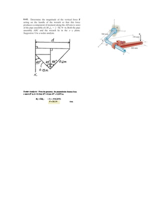 3–42.
The ball D has a mass of 20 kg. If a force of F = 100 N is
applied horizontally to the ring at A, determine the largest
dimension d the force in cable AC is zero.
SOLUTION
Equations of Equilibrium:
(1)
(2)
Solving Eqs. (1) and (2) yields
From the geometry,
Ans.d = 2.42 m
d + 1.5 = 2 tan 62.99°
u = 62.99° FAB = 220.21 N
+ c©Fy = 0; FAB sin u - 196.2 = 0 FAB sin u = 196.2
:
+
©Fx = 0; 100 - FAB cos u = 0 FAB cos u = 100
A
C
B
F
D
2 m
1.5 m
d
if
 