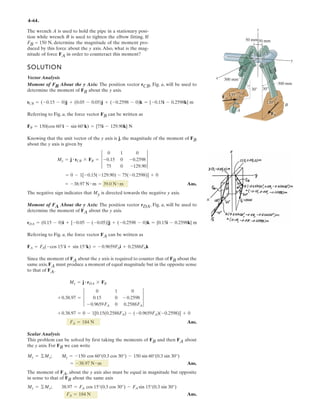 3–45.
Determine the magnitudes of and for equilibrium
of the particle.
F3F2,F1,
SOLUTION
Ans.
Ans.
Ans.F3 = 564 N
F2 = 147 N
F1 = 800 N
©Fz = 0; 0.8660F1 - 800 cos 30° = 0
©Fy = 0; -0.8F2 - 0.5F3 + 800 sin 30° = 0
©Fx = 0; 0.5F1 + 0.6F2 - 0.8660F3 = 0
{-0.8660F3 i - 0.5F3 j }N
F3 = F3 {-cos 30°i - sin 30°j}
= { 0.6F2 i - 0.8F2j}N
F2 = F2 {
3
5
i -
4
5
j}
= {0.5F1i + 0.8660F1k}N
F1 = F1{cos 60°i + sin 60°k}
30Њ
F3
F2
F1
30Њ
y
x
z
60Њ
800 N
3
4
5
 