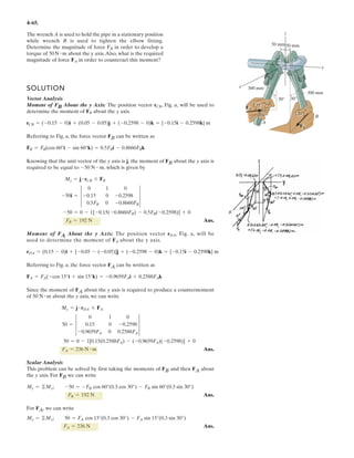 3-46
The bucket has weight W. Determine the tension developed in each cord for equilibrium.
Given:
W 100N
a 0.6m
b 0.6m
c 2.4m
d 2.1m
e 0.9m
f a
Solution:
Initial Guesses: FDA 100N FDB 50N FDC 70N
Given
6Fx = 0;
c e
c e( )
2
b
2
 a
2

FDA˜
e
e
2
d b( )
2
 f
2

FDC˜
e
e
2
b
2
 f
2

FDB˜ 0=
6Fx = 0;
b
c e( )
2
b
2
 a
2

FDA˜
d b
e
2
d b( )
2
 f
2

FDC˜
b
e
2
b
2
 f
2

FDB˜ 0=
6Fy = 0;
a
c e( )
2
b
2
 a
2

FDA˜
f
e
2
d b( )
2
 f
2

FDC˜
f
e
2
b
2
 f
2

FDB˜ W 0=
FDA
FDB
FDC
§
¨
¨
¨
©
·
¸
¸
¸
¹
Find FDA FDB FDC  