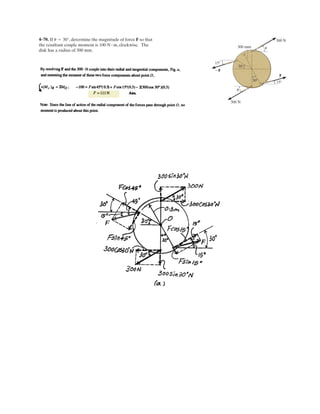 3–50.
The lamp has a mass of 15 kg and is supported by a pole AO
and cables AB and AC. If the force in the pole acts along
its axis, determine the forces in AO, AB, and AC for
equilibrium.
SOLUTION
Ans.
Ans.
Ans.FAC = 85.8 N
FAB = 110 N
FAO = 319 N
©Fz = 0; 0.9231FAO - 0.667FAB - 0.8571FAC - 147.15 = 0
©Fy = 0; -0.2308FAO + 0.3333FAB + 0.4286FAC = 0
©Fx = 0; 0.3077FAO - 0.6667FAB - 0.2857FAC = 0
W = 15(9.81)k = {-147.15k}N
FAC = FAC{-
2
7
i +
3
7
j -
6
7
k} N
FAB = FAB{-
6
9
i +
3
9
j -
6
9
k} N
FAO = FAO{
2
6.5
i -
1.5
6.5
j +
6
6.5
k} N
1.5 m
1.5 m
2 m
4 m
1.5 m
A
z
x
B
y
6 m
O C
 
