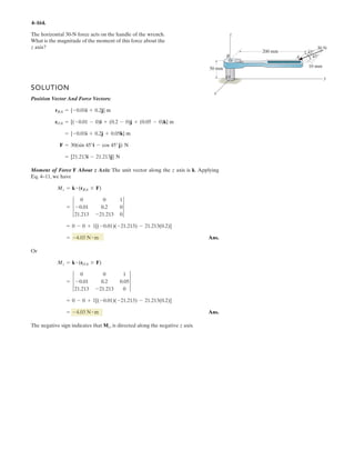 4–11.
The railway crossing gate consists of the 100-kg gate arm
having a center of mass at Ga and the 250-kg counterweight
having a center of mass at GW. Determine the magnitude
and directional sense of the resultant moment produced by
the weights about point A.
SOLUTION
(Counterclockwise) Ans.= 2084.625 N # m = 2.08 kN # m
+(MR)A = gFd; (MR)A = 100(9.81)(2.5 + 0.25) - 250(9.81)(0.5 - 0.25)
1 m
0.5 m
0.25 m
2.5 m
GW
0.75 m
Ga
B
A
 