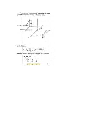 4
The force F acts on the end of the pipe at B. Determine the angles T ( 0° Td 180°d ) of
the force that will produce maximum and minimum moments about point A. What are the
magnitudes of these moments?
Given:
F 70 N
a 0.9 m
b 0.3 m
c 0.7 m
Solution:
MA F sin T  