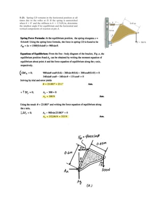 4
Determine the angle T (0 = T = 90 deg) so that the force F develops a clockwise moment M
about point O.
Given:
F 100 N
I 60 deg
M 20 N m˜
a 50 mm
b 300 mm
Solution:
Initial Guess T 30 deg
Given
M F cos T  