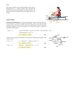 4 2
Determine the resultant moment of the forces about point A. Solve the problem first by
considering each force as a whole, and then by using the principle of moments.
Units Used:
kN 10
3
N
Given:
F1 250 N a 2 m
F2 300 N b 3 m
F3 500 N c 4 m
T1 60 deg d 3
T2 30 deg e 4
Solution Using Whole Forces:
Geometry D atan
d
e
§
¨
©
·
¸
¹
L a b
d
e
c§
¨
©
·
¸
¹
e
e
2
d
2

MA F1 a( )cos T2  