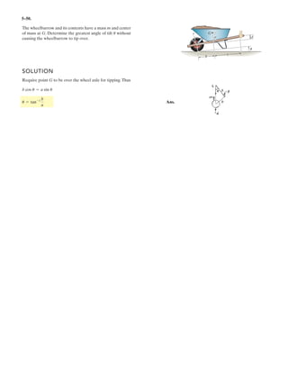 4–35.
Using a ring collar the 75-N force can act in the vertical
plane at various angles Determine the magnitude of the
moment it produces about point A, plot the result of M
(ordinate) versus (abscissa) for and
specify the angles that give the maximum and minimum
moment.
0° … u … 180°,u
u.
1.5 m
75 N
θ
y
2 m
x
z
A
SOLUTION
Ans.
180°Mmin = 150 N # m at u = 0°,
Mmax = 187.5 N # m at u = 90°
180°90°,u = 0°,sin u cos u = 0;
dMA
du
=
1
2
112 656.25 sin2
u + 22 5002- 1
2 112 656.25212 sin u cos u2 = 0
MA = 21112.5 sin u22
+ 1-150 sin u22
+ 1150 cos u22
= 212 656.25 sin2
u + 22 500
= 112.5 sin u i - 150 sin u j + 150 cos u k
MA = 3
i j k
2 1.5 0
0 75 cos u 75 sin u
3
 