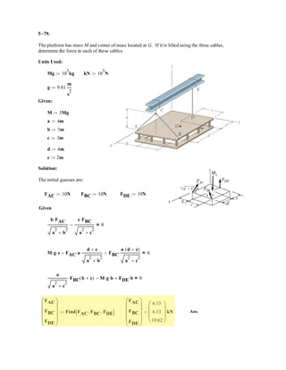 4–64
The wrench A is used to hold the pipe in a stationary posi-
tion while wrench B is used to tighten the elbow fitting. If
FB = 150 N, determine the magnitude of the moment pro-
duced by this force about the y axis. Also, what is the mag-
nitude of force FA in order to counteract this moment?
SOLUTION
Vector Analysis
Moment of FB About the y Axis: The position vector rCB, Fig. a, will be used to
determine the moment of FB about the y axis.
Referring to Fig. a, the force vector FB can be written as
Knowing that the unit vector of the y axis is j, the magnitude of the moment of FB
about the y axis is given by
Ans.
The negative sign indicates that My is directed towards the negative y axis.
Moment of FA About the y Axis: The position vector rDA, Fig. a, will be used to
determine the moment of FA about the y axis.
Referring to Fig. a, the force vector FA can be written as
Since the moment of FA about the y axis is required to counter that of FB about the
same axis, FA must produce a moment of equal magnitude but in the opposite sense
to that of FA.
Ans.
Scalar Analysis
This problem can be solved by first taking the moments of FB and then FA about
the y axis. For FB we can write
Ans.
The moment of FA, about the y axis also must be equal in magnitude but opposite
in sense to that of FB about the same axis
Ans.FA = 184 N
My = ©My; 38.97 = FA cos 15°(0.3 cos 30°) - FA sin 15°(0.3 sin 30°)
= -38.97 N # m
My = ©My; My = -150 cos 60°(0.3 cos 30°) - 150 sin 60°(0.3 sin 30°)
FA = 184 N
+ 0.38.97 = 0 - 1[0.15(0.2588FA) - (-0.9659FA)(-0.2598)] + 0
+ 0.38.97 = 3
0 1 0
0.15 0 - 0.2598
- 0.9659FA 0 0.2588FA
3
Mx = j # rDA * FB
FA = FA(-cos 15°i + sin 15°k) = - 0.9659FAi + 0.2588FAk
rDA = (0.15 - 0)i + [-0.05 - (-0.05)]j + (-0.2598 - 0)k = {0.15i - 0.2598k} m
= -38.97 N # m = 39.0 N # m
= 0 - 1[-0.15(-129.90) - 75(-0.2598)] + 0
My = j # rCB * FB = 3
0 1 0
-0.15 0 -0.2598
75 0 -129.90
3
FB = 150(cos 60°i - sin 60°k) = {75i - 129.90k} N
rCB = (-0.15 - 0)j + (0.05 - 0.05)j + (-0.2598 - 0)k = {-0.15i - 0.2598k} m
A
B
z
x
y
30Њ
300 mm
300 mm
30Њ
50 mm 50 mm
135Њ
120Њ
FA
FB
.
 