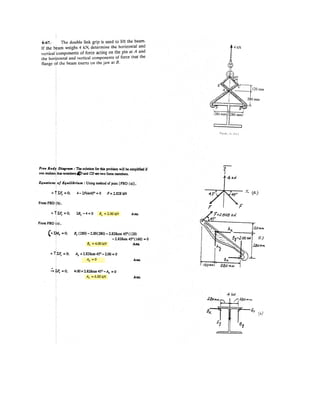 4–127.
SOLUTION
Since the resultant force passes through point O, the resultant moment components
about x and y axes are both zero.
(1)
(2)
Solving Eqs. (1) and (2) yields:
Ans.FC = 600 N FD = 500 N
FC + FD = 1100
©My = 0; 500(0.2) + 600(0.2) - FC(0.2) - FD(0.2) = 0
FC - FD = 100
©Mx = 0; FD(0.4) + 600(0.4) - FC(0.4) - 500(0.4) = 0
The tube supports the four parallel forces. Determine the
magnitudes of forces and acting at C and D so that
the equivalent resultant force of the force system acts
through the midpoint O of the tube.
FDFC
x
z
A
D
C
y
zB
O400 mm
400 mm
500 N
200 mm
200 mm
600 N
FC
FD
 