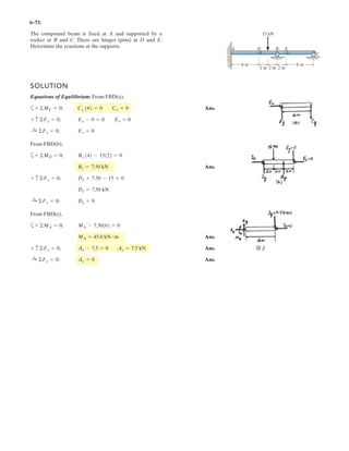 4–133.
If the resultant force is required to act at the center of the
slab, determine the magnitude of the column loadings
and and the magnitude of the resultant force.FB
FA
2.5 m
2.5 m
0.75 m
0.75 m
0.75 m
3 m
3 m
0.75 m 90 kN
30 kN
20 kN
x
y
z
FA
FB
SOLUTION
Equivalent Resultant Force: By equating the sum of the forces along the z axis to
the resultant force FR,
(1)
Point ofApplication: By equating the moment of the forces and , about the x and
y axes,
FR
FR = 140 + FA + FB
+ cFR = ©Fz; -FR = -30 - 20 - 90 - FA - FB
(2)
(3)
Solving Eqs.(1) through (3) yields
Ans.FA = 30kN FB = 20 kN FR = 190kN
FR = 1.769FA + 1.769FB + 101.54
(MR)y = ©My; FR(3.25) = 30(0.75) + 20(0.75) + 90(3.25) + FA(5.75) + FB(5.75)
FR = 0.2FB + 1.8FA + 132
(MR)x = ©Mx; -FR(3.75) = -FB(0.75) - 30(0.75) - 90(3.75) - 20(6.75) - FA(6.75)
 