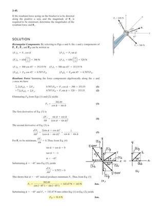 2–33.
Determine the magnitude of the resultant force and its
direction, measured counterclockwise from the positive x axis.
SOLUTION
Ans.
Ans.u = 180° + 72.64° = 253°
f = tan-1
B
-520.9
-162.8
R = 72.64°
FR = 2 (-162.8)2
+ (-520.9)2
= 546 N
+ cFRy
= ©Fy ; FRy = -
3
5
(850) - 625 cos 30° + 750 cos 45° = -520.9 N
:+ FRx
= ©Fx ; FRx
=
4
5
(850) - 625 sin 30° - 750 sin 45° = -162.8 N 30
x
y
3
4
5
45
F3 750 N
F2 625 N F1 850 N
 
