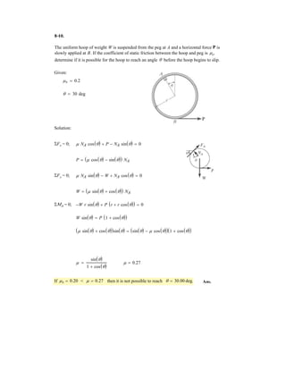 6–11.
SOLUTION
Support Reactions:
a
Method of Joints:
Joint D:
Ans.
Ans.
Joint E:
Ans.
Ans.
Joint C:
Ans.
Ans.FCB = 2.20 kN T
8.40 - 8.768 cos 45° - FCB = 0:+ ©Fx = 0;
FCF = 8.768 kN 1T2 = 8.77 kN 1T2
6.20 - FCF sin 45° = 0+ c ©Fy = 0;
FEC = 6.20 kN 1C2
23.0 - 16.33¢
5
234
≤ - 8.854¢
1
210
≤ - FEC = 0+ c ©Fy = 0;
FEA = 8.854 kN 1C2 = 8.85 kN 1C2
FEA¢
3
210
≤ - 16.33¢
3
234
≤ = 0:+ ©Fx = 0;
FDC = 8.40 kN 1T2
16.33¢
3
234
≤ - FDC = 0:+ ©Fx = 0;
FDE = 16.33 kN 1C2 = 16.3 kN 1C2
FDE¢
5
234
≤ - 14.0 = 0+ c ©Fy = 0;
Dx = 0:+ ©Fx = 0
23.0 - 4 - 5 - Dy = 0 Dy = 14.0 kN+ c ©Fy = 0;
4162 + 5192 - Ey 132 = 0 Ey = 23.0 kN+ ©MD = 0;
Determine the force in each member of the truss and state
if the members are in tension or compression.
E
D
CB
F
A 5 m
3 m
5 kN
4 kN
3 m 3 m 3 m
 