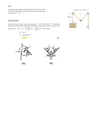 6–71.
Determine the support reactions at A, C, and E on the
compound beam which is pin connected at B and D.
SOLUTION
Equations of Equilibrium: First, we will consider the free-body diagram of
segment DE in Fig. c.
Ans.
Ans.
Subsequently, the free-body diagram of segment BD in Fig. b will be considered
using the results of and obtained above.
Ans.
Finally, the free-body diagram of segment AB in Fig. a will be considered using the
results of and obtained above.
Ans.
Ans.
Ans.MA = 21.5 kN # m
11.67(3) - 9(1.5) - MA = 0+©MA = 0;
Ay = 2.67 kN
11.67 - 9 - Ay = 0+ c ©Fy = 0;
Ax = 0©Fx = 0;:
+
ByBx
By = 0©Fx = 0;:
+
By = 11.67 kN
By(1.5) - 5(1.5) - 10 = 0+©MC = 0;
NC = 16.67 kN = 16.7 kN
NC(1.5) - 5(3) - 10 = 0+©MB = 0;
DyDx
Dx = 0©Fx = 0;:
+
Dy = 5 kN
10(1.5) - Dy(3) = 0+©ME = 0;
NE = 5 kN
NE(3) - 10(1.5) = 0+©MD = 0;
A B C D
E
1.5 m
9 kN
10 kN m
10 kN
1.5 m1.5 m 1.5 m 1.5 m 1.5 m
 
