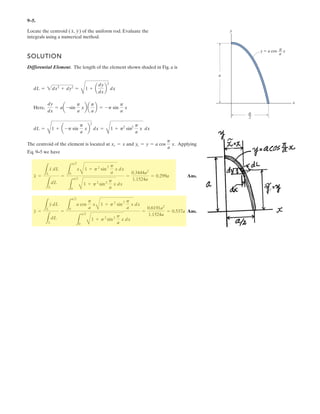 6 1
Determine the force created in
the hydraulic cylinders EF and
AD in order to hold the shovel
in equilibrium. The shovel load
has a mass W and a center of
gravity at G. All joints are pin
connected.
Units Used:
Mg 10
3
kg
kN 10
3
N
Given:
a 0.25 m T1 30 deg
b 0.25 m T2 10 deg
c 1.5 m T3 60 deg
d 2 m W 1.25 Mg
e 0.5 m
Solution:
Assembly FHG :
6MH = 0; W g e( )[ ] FEF csin T1  