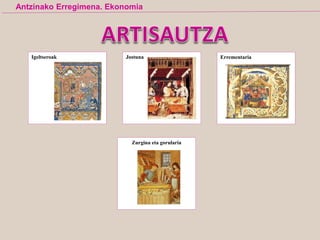 Igeltseroak Jostuna Errementaria
Zurgina eta gorularia
Antzinako Erregimena. Ekonomia
 