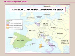 Antzinako Erregimena. Politika
ESPAINIAK UTRECHen GALDURIKO LUR JABETZAK
 