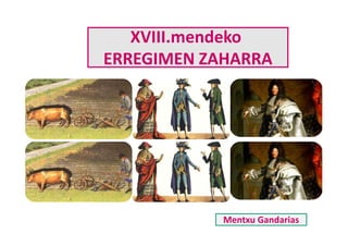 XVIII.mendeko
ERREGIMEN ZAHARRA
Mentxu Gandarias
 